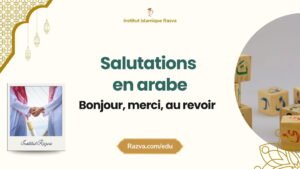 Comment dire bonjour, merci et au revoir en arabe pour débutants