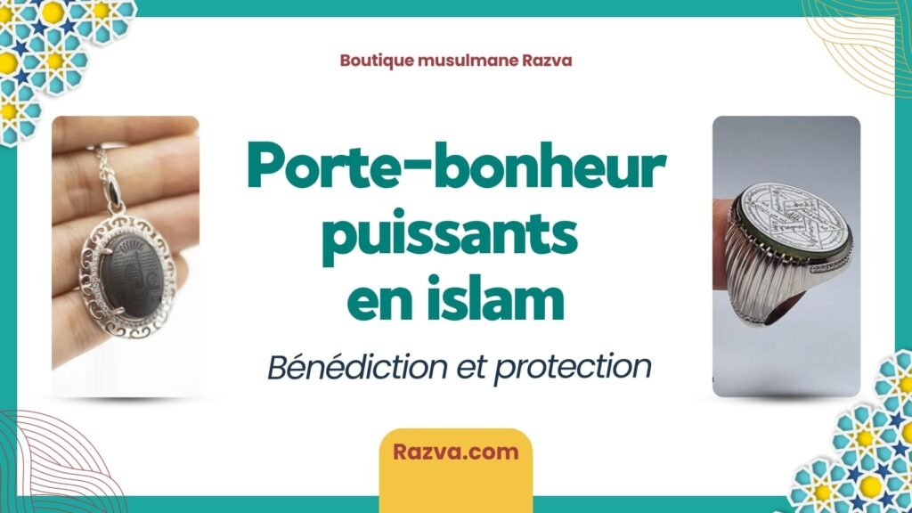 Objets et pratiques islamiques considérés comme porte-bonheur puissants pour protection et bénédiction